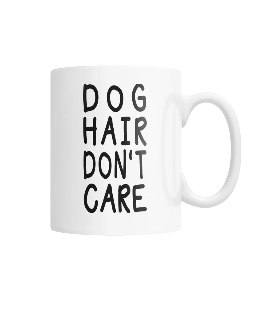 Dog Hair Dont Care White Coffee Mug