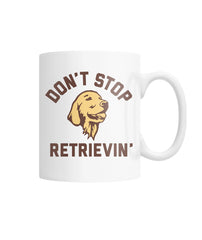 Dont Stop Retrievin White Coffee Mug